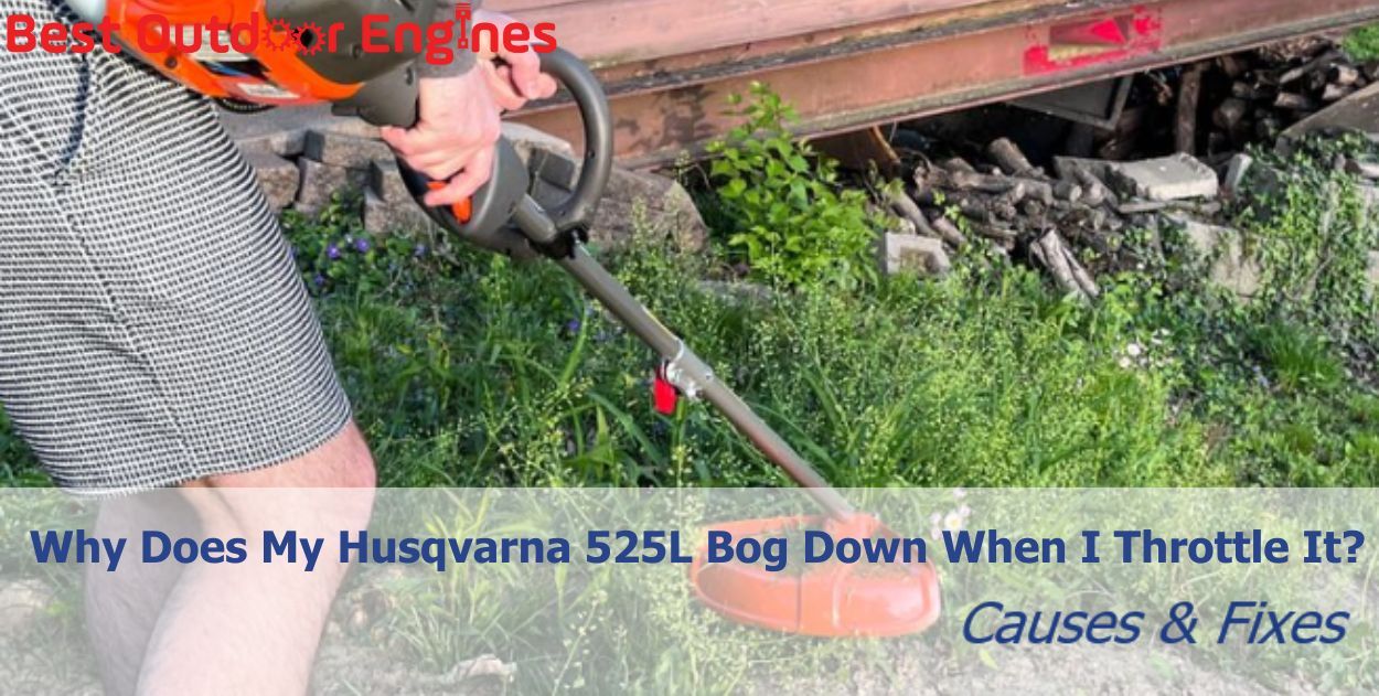 Why Does My Husqvarna 525L Bog Down When I Throttle It? Causes & Fixes Why Does My Husqvarna 525L Bog Down When I Throttle It? Causes & Fixes